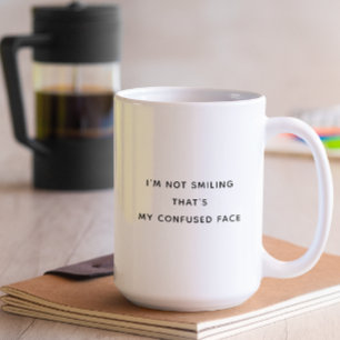 Ich lächle nicht, das ist mein verwirrtes Gesicht  Kaffeetasse