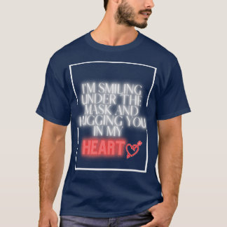 Ich lächle unter der Maske und umarme dich in mein T-Shirt