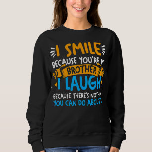 Ich lächle, weil du mein Bruder für alle Geschwist Sweatshirt