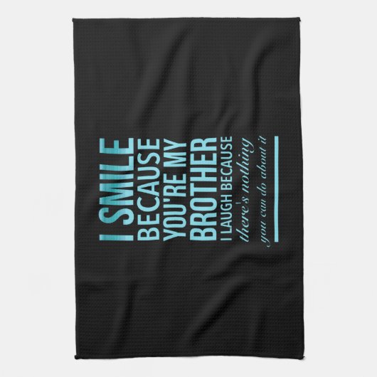 Ich lächle, weil du mein Bruder ich lache, weil du Geschirrtuch (Vertikal)
