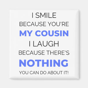 Ich lächle, weil du mein Cousin 2 bist Magnet