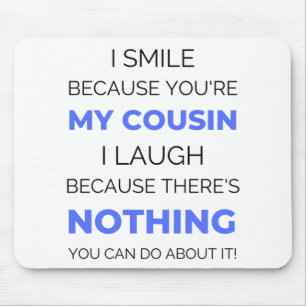 Ich lächle, weil du mein Cousin 2 bist Mousepad