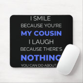 Ich lächle, weil du mein Cousin bist Mousepad (Mit Mouse)