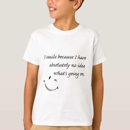 Ich lächle weil. . . T-Shirt (Vorderseite)