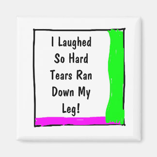 Ich lachte, so harte Tränen in meinem Leng Square  Magnet