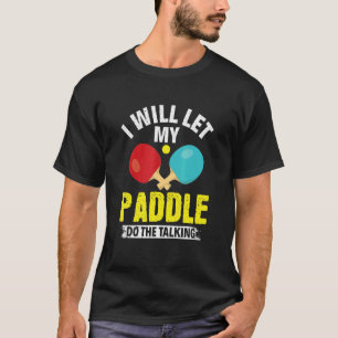 Ich Lass mein Paddel die Tischtennis P T-Shirt