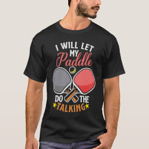 Ich Lass mein Paddel für Turniertisch. T-Shirt