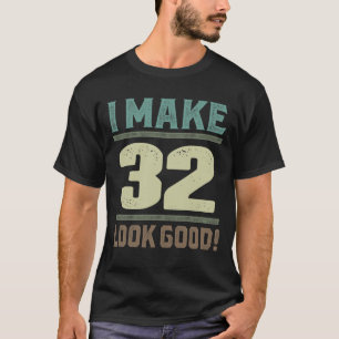 Ich lasse 32 gut aussehen! T-Shirt