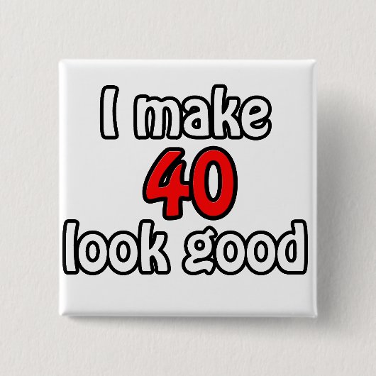 Ich lasse 40 gut aussehen button (Vorderseite)