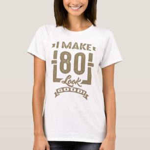 Ich lasse 80 gut aussehen! T-Shirt
