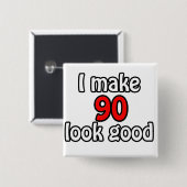 Ich lasse 90 gut aussehen button (Vorne & Hinten)