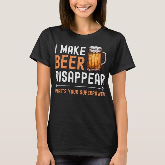 Ich lasse Bier verschwinden, was deine Supermacht  T-Shirt (Vorderseite)