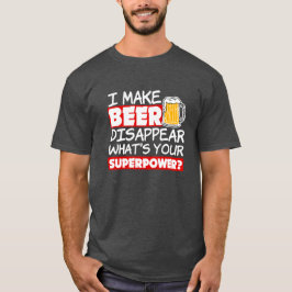 Ich lasse Bier verschwinden, was deine Supermacht T-Shirt