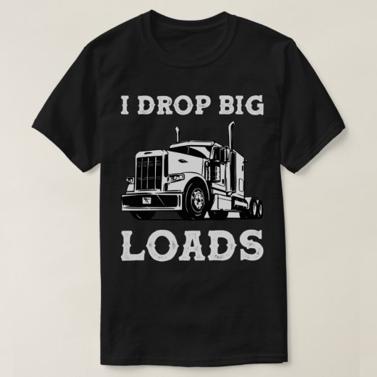 Ich lasse Big Loads Semi Truck Trucking Trucker LK T-Shirt (Design vorne)