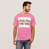 Ich lasse Dirt gut aussehen T-Shirt (Vorne ganz)