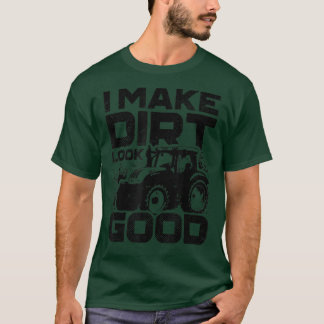 Ich lasse Dirt gut aussehen Traktor Driver Agircul T-Shirt