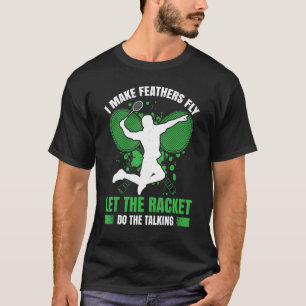 Ich lasse Federn fliegen, die Racket das Gespräch T-Shirt