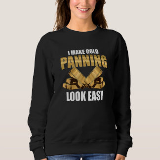 Ich lasse Goldwaschen leicht aussehen Goldsucher Sweatshirt