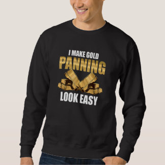 Ich lasse Goldwaschen leicht aussehen Goldsucher Sweatshirt