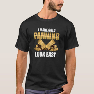 Ich lasse Goldwaschen leicht aussehen Goldsucher T-Shirt