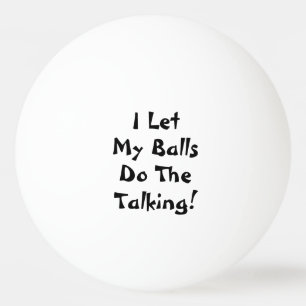 Ich lasse meine Bälle für sich sprechen Lustig Tischtennisball