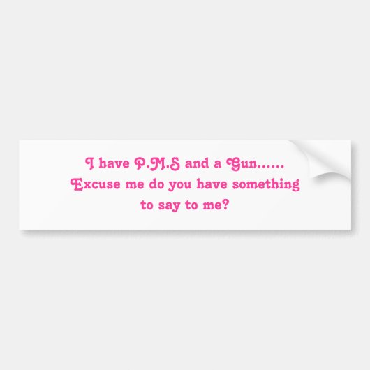 Ich lasse P.M.S und ein Gewehr ...... mich Autoaufkleber (Vorne)