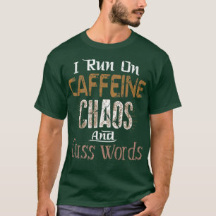 Ich laufe auf dem T-Shirt Koffein, Chaos und Cuss