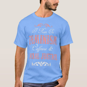 Ich laufe auf Feminismus Koffein und soziale Gerec T-Shirt
