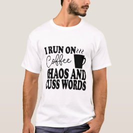 Ich laufe auf Kaffee, Chaos und Cuss Worte - lusti T-Shirt