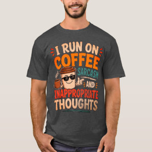 Ich laufe auf Kaffee, Sarkasmus und unangemessenen T-Shirt
