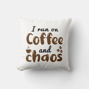 Ich laufe auf Kaffee und Chaos Kissen