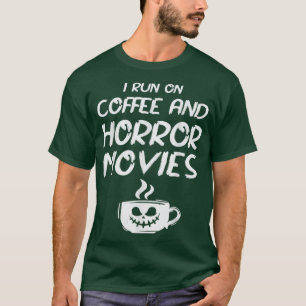 Ich laufe auf Kaffee und Horror Filme Liebhaber Ta T-Shirt