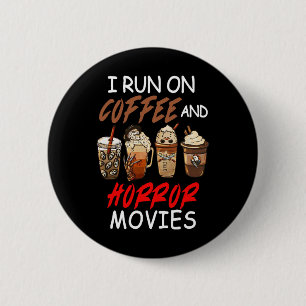 Ich laufe auf Kaffee- und Horror-Filmen Beängstige Button