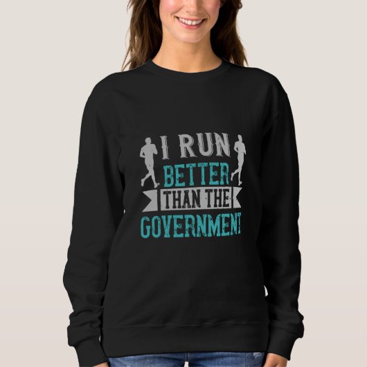 Ich laufe besser als die Regierung Sweatshirt (Vorderseite)