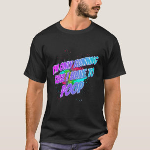 Ich laufe 'cuz Ich muss Sprichwort sarkastisch Gek T-Shirt