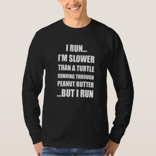 Ich laufe langsamer als eine Schildkröte, aber ich T-Shirt