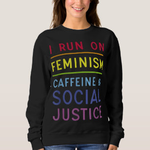 Ich laufe mit Feminismus Koffein und sozialer Gere Sweatshirt