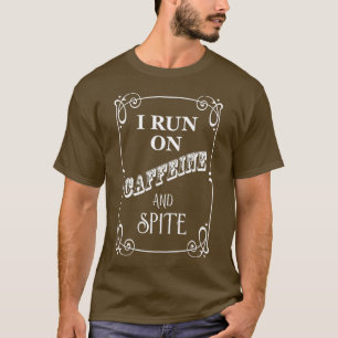Ich Laufe Mit Koffein Und Bosheit T-Shirt