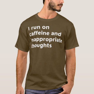 Ich laufe mit Koffein und unangemessenen Gedanken  T-Shirt