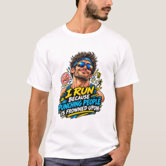 Ich laufe, weil das Schlagen von Menschen verpönt T-Shirt