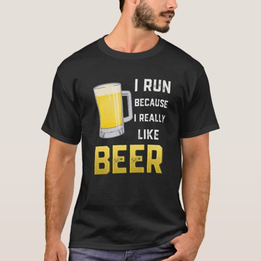 Ich laufe, weil ich Bier wirklich mag T-Shirt (Vorderseite)