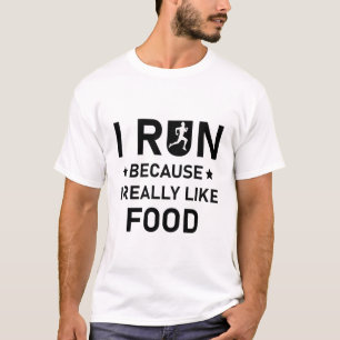 Ich laufe, weil ich Essen wirklich mag - läuft T-Shirt