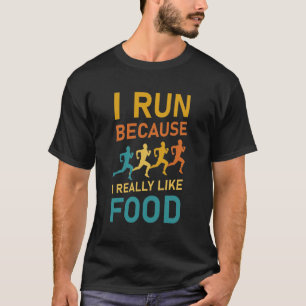 Ich laufe, weil ich Essen wirklich mag - läuft T-Shirt