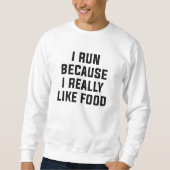Ich laufe, weil ich Essen wirklich mag Sweatshirt (Vorderseite)