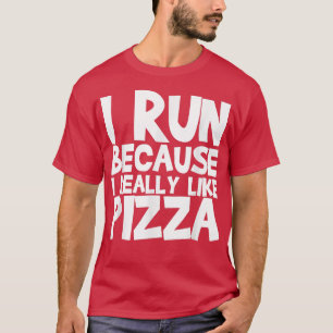 Ich laufe, weil ich Pizza 1239 wirklich mag T-Shirt