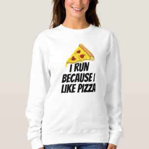 Ich laufe, weil ich Pizza mag Sweatshirt