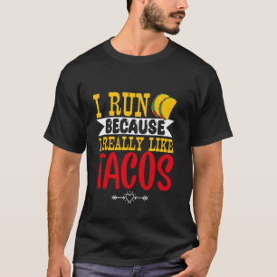 Ich laufe, weil ich Tacos wirklich mag Lustiger Tr T-Shirt