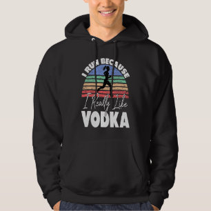 Ich laufe, weil ich Wodka wirklich mag Läufer Hoodie