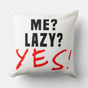 Ich? Lazy? Ja! Kissen