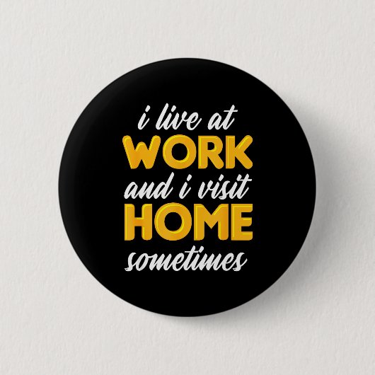 Ich lebe bei der Arbeit und besuche zu Hause manch Button (Vorderseite)